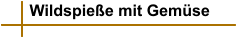 Wildspieße mit Gemüse