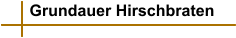 Grundauer Hirschbraten