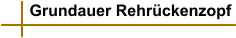 Grundauer Rehrückenzopf