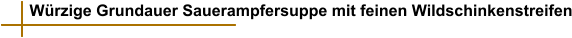 Würzige Grundauer Sauerampfersuppe mit feinen Wildschinkenstreifen