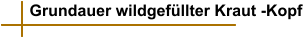 Grundauer wildgefüllter Kraut -Kopf